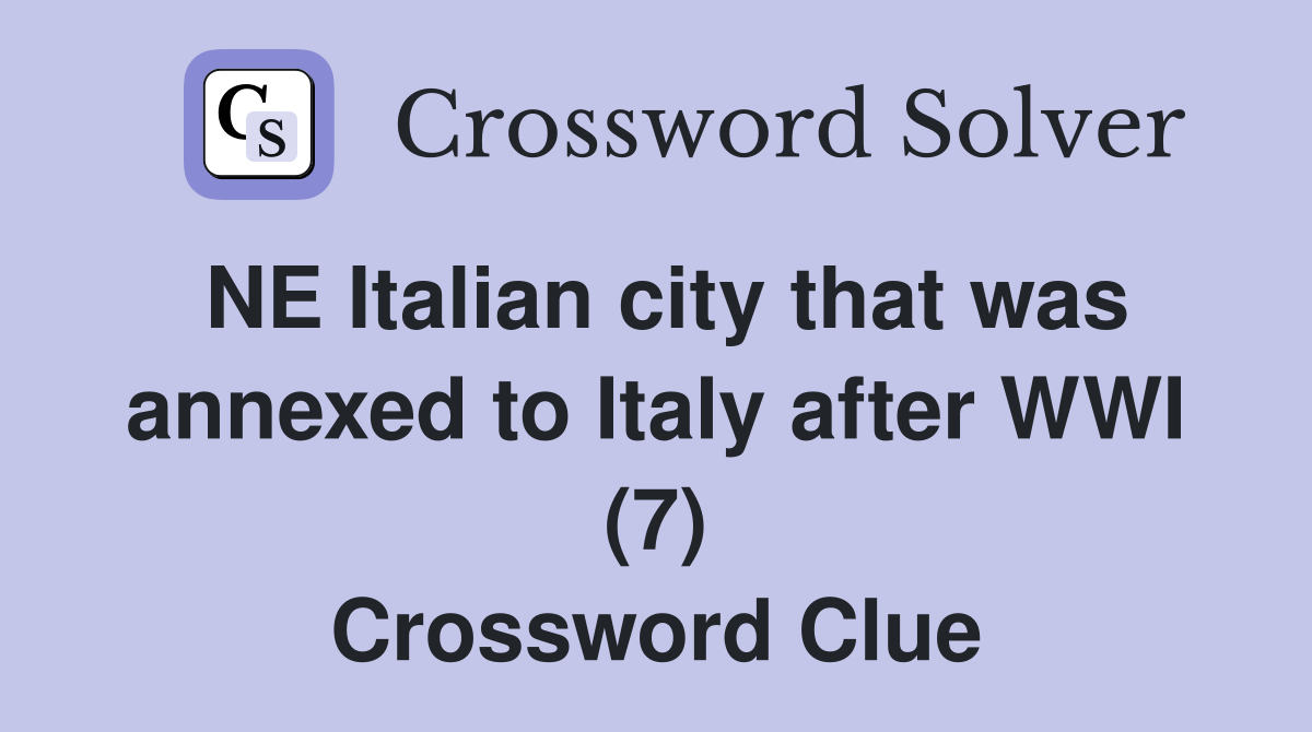 NE Italian city that was annexed to Italy after WWI (7) Crossword